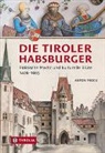 Anton Prock - Die Tiroler Habsburger