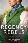 Sophia James, Bronwyn Scott, Scott Bronwyn - Regency Rebels: The Reckless Rakes - 2 Books in 1