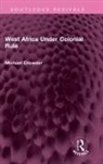 Michael Crowder, Crowder Michael - West Africa Under Colonial Rule