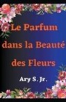 Ary Jr. S. - Le Parfum dans la Beauté des Fleurs