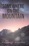 Michael F. Novosad - SOMEWHERE ON THE MOUNTAIN