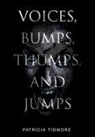 Patricia Tidmore - Voices, Bumps, Thumps, and Jumps