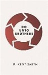 R Kent Smith, R. Kent Smith - Do Unto Brothers