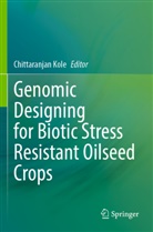 Chittaranjan Kole - Genomic Designing for Biotic Stress Resistant Oilseed Crops
