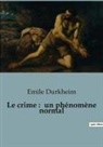 Emile Durkheim - Le crime : un phénomène normal