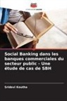 Sridevi Koutha - Social Banking dans les banques commerciales du secteur public - Une étude de cas de SBH