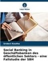 Sridevi Koutha - Social Banking in Geschäftsbanken des öffentlichen Sektors - eine Fallstudie der SBH
