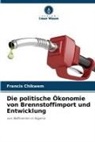 Francis Chikwem - Die politische Ökonomie von Brennstoffimport und Entwicklung