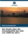 Majid Asadnabizadeh - Die Studie über die Umweltpolitik der USA von 1990 bis 2012