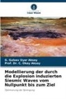 C. Okay Aksoy, Prof Dr C Okay Aksoy, Prof. Dr. C. Okay Aksoy, G Gulsev Uyar Aksoy, G. Gulsev Uyar Aksoy - Modellierung der durch die Explosion induzierten Siesmic Waves vom Nullpunkt bis zum Ziel