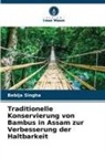 Bebija Singha - Traditionelle Konservierung von Bambus in Assam zur Verbesserung der Haltbarkeit