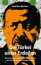 Dimitar Bechev - Die Türkei unter Erdogan. Wie sich das Land von der Demokratie und vom Westen verabschiedet hat