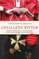 Constantin Magnis - Gefallene Ritter. Malteserorden und Vatikan. Der Machtkampf zwischen zwei der ältesten Institutionen der Welt - AKTUALISIERTE TASCHENBUCHAUSGABE