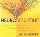 Lisa Wimberger - Neurosculpting: A Step-By-Step Program to Change Your Brain and Transform Your Life (Audio book)