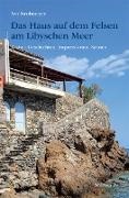 Arn Strohmeyer - Das Haus auf dem Felsen am Libyschen Meer - Kreta - Geschichten, Impressionen, Szenen