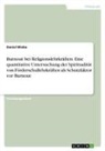 Daniel Wiebe - Burnout bei Religionslehrkräften. Eine quantitative Untersuchung der Spiritualität von Förderschullehrkräften als Schutzfaktor vor Burnout