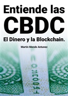 Martin Mendo Antunez - Entiende las CBDC el Dinero y la Blockchain