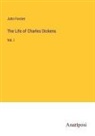 John Forster - The Life of Charles Dickens