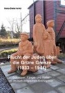 Hans-Dieter Arntz - Flucht der Juden über die Grüne Grenze (1933-1944)