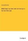 Ludwig Bechstein - Mittheilungen aus dem Leben der Herzoge zu Sachsen Meiningen
