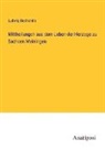 Ludwig Bechstein - Mittheilungen aus dem Leben der Herzoge zu Sachsen Meiningen