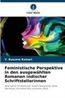 Y Kusuma Kumari, Y. Kusuma Kumari - Feministische Perspektive in den ausgewählten Romanen indischer Schriftstellerinnen
