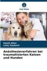 Semih ALTAN, Lale¿ Ta¿Dem¿R, Lales TASDEMIR - Anästhesieverfahren bei traumatisierten Katzen und Hunden