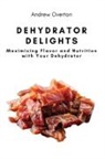 Andrew Overton - Dehydrator Delights