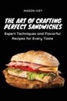 Mason Ivey - The Art of Crafting Perfect Sandwiches