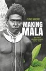 Clive Moore - Making Mala: Malaita in Solomon Islands, 1870s-1930s