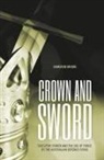 Cameron Moore - Crown and Sword: Executive power and the use of force by the Australian Defence Force