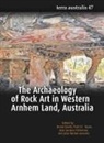 Bruno David, Jean-Jacques Delannoy, Paul S. C. Taçon - The Archaeology of Rock Art in Western Arnhem Land, Australia