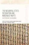Isabel Altamirano-Jiménez, Maria Bargh, Deirdre Howard-Wagner - The Neoliberal State, Recognition and Indigenous Rights: New paternalism to new imaginings