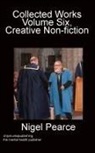 Nigel Pearce - Collected Works Volume Six, Creative Non-fiction