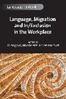 Jo Angouri, Angouri Jo, Julie Kerekes, Minna Suni - Language, Migration and In/Exclusion in the Workplace