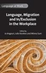 Jo Angouri, Angouri Jo, Julie Kerekes, Minna Suni - Language, Migration and In/Exclusion in the Workplace