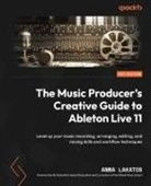 Anna Lakatos - The Music Producer's Creative Guide to Ableton Live 11