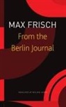 Max Frisch, Wieland Hoban, Thomas Strassle, Margit Unser, Thomas Strässle, Margit Unser - From the Berlin Journal
