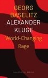 Georg Baselitz, Katy Derbyshire, Alexander Kluge - World-Changing Rage - News of the Antipodeans