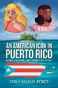 Emily R. Aguilo-Perez, Emily R. Aguiló-Pérez, Emily R. Aguilo-Perez Aguilo-Perez - American Icon in Puerto Rico - Barbie, Girlhood, and Colonialism At Play