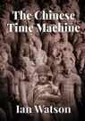 Ian Watson - The Chinese Time Machine