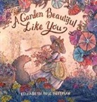Elizabeth Rose Hoffman - A Garden Beautiful Like You
