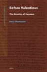 Einar Thomassen - Before Valentinus: The Gnostics of Irenaeus