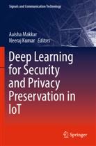 Kumar, Neeraj Kumar, Aaisha Makkar - Deep Learning for Security and Privacy Preservation in IoT