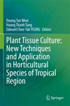 Edward Chee-Tak Yeung, Duong Tan Nhut, Hoang Thanh Tung, Hoang Thanh Tung, Edward Chee-Tak Yeung - Plant Tissue Culture: New Techniques and Application in Horticultural Species of Tropical Region