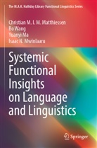 Yuanyi Ma, Yuanyi e Ma, Christian M I M Matthiessen, Christian M. I. M. Matthiessen, Christian M.I.M. Matthiessen, Isaac N. Mwinlaaru... - Systemic Functional Insights on Language and Linguistics