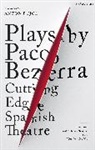 Paco Bezerra - Plays by Paco Bezerra: Cutting-Edge Spanish Theatre