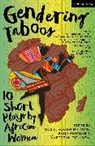Irene Isoken Agunloye, Rukayat Nihinlola Banjo, Faustina Brew, Ekumah, Ekua Ekumah, Yv Hutchison... - Gendering Taboos: 10 Short Plays by African Women