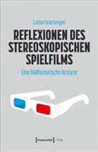 Luisa Feiersinger - Reflexionen des stereoskopischen Spielfilms