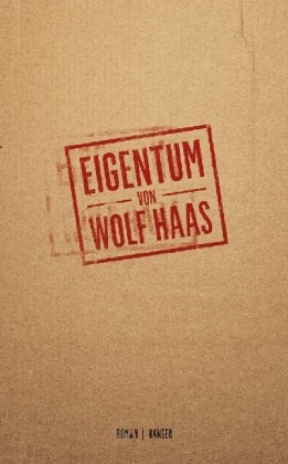 Wolf Haas - Eigentum - Roman